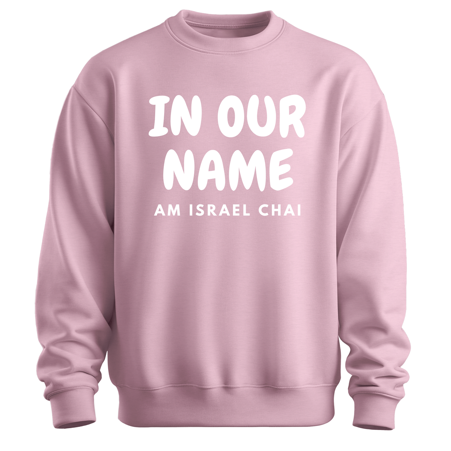 In Our Name Am Israel Chai Sweatshirt