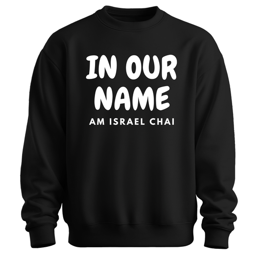 In Our Name Am Israel Chai Sweatshirt