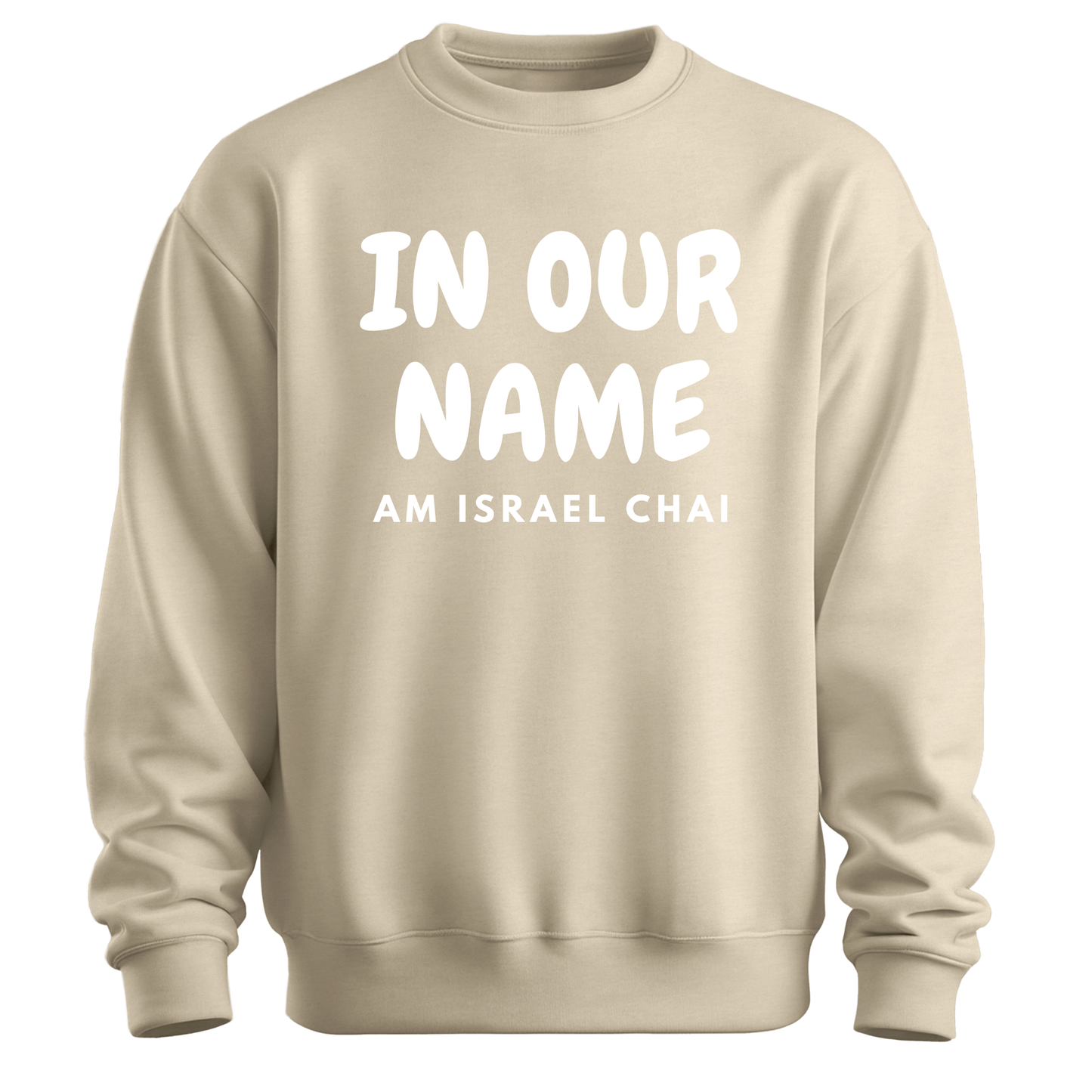 In Our Name Am Israel Chai Sweatshirt