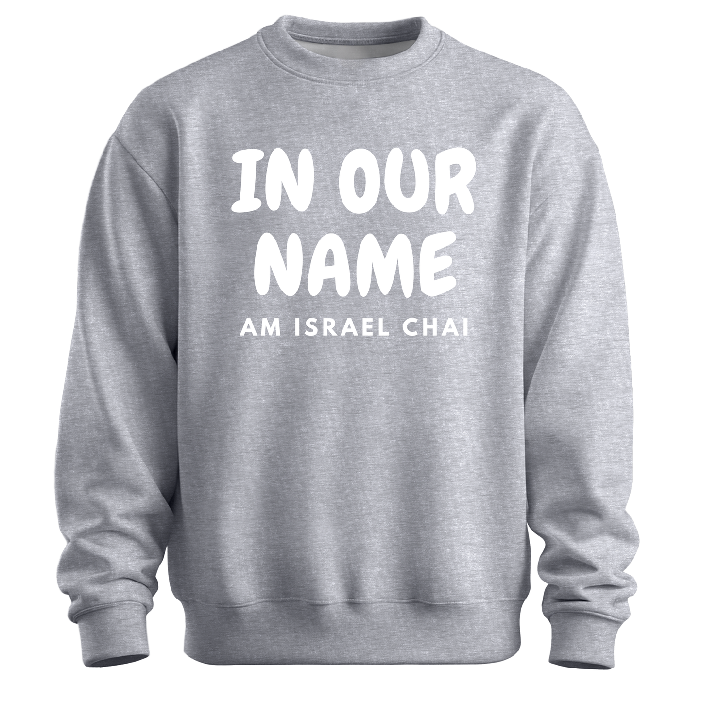 In Our Name Am Israel Chai Sweatshirt