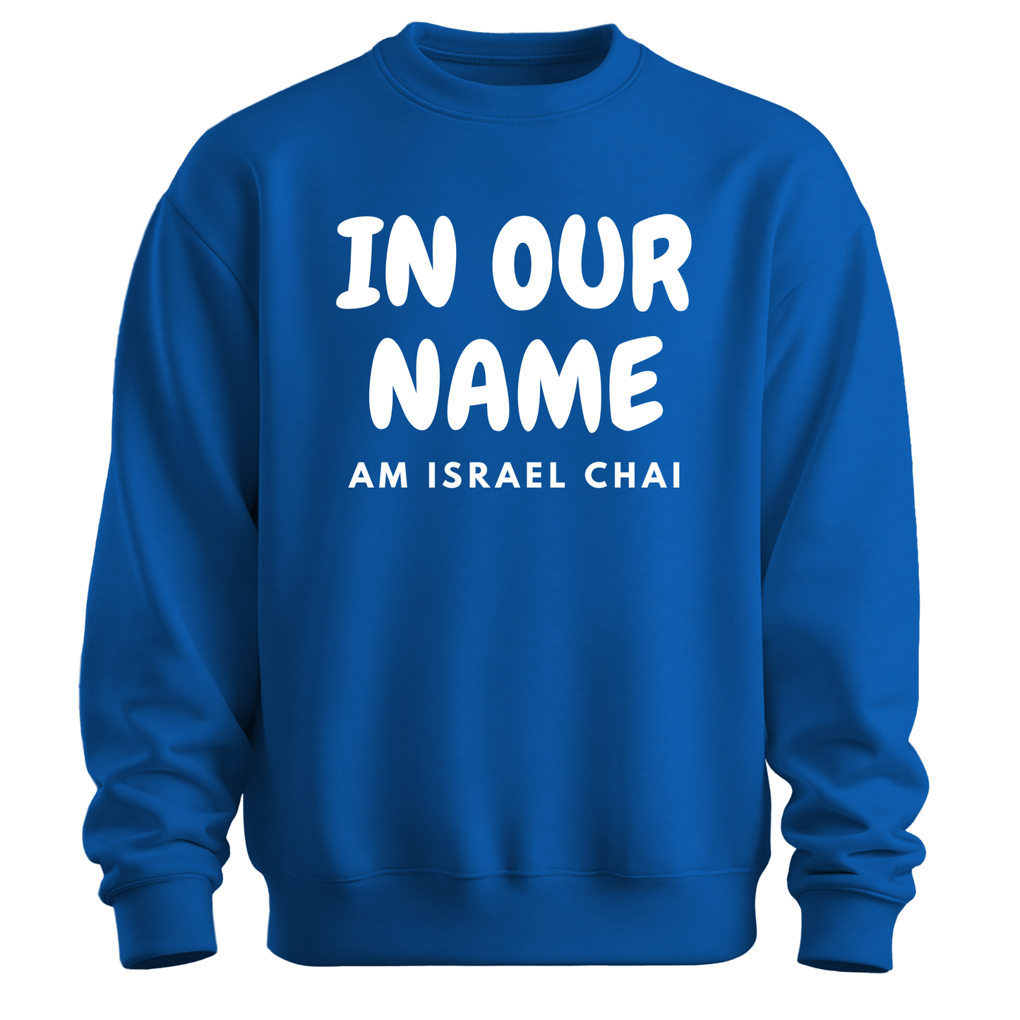In Our Name Am Israel Chai Sweatshirt