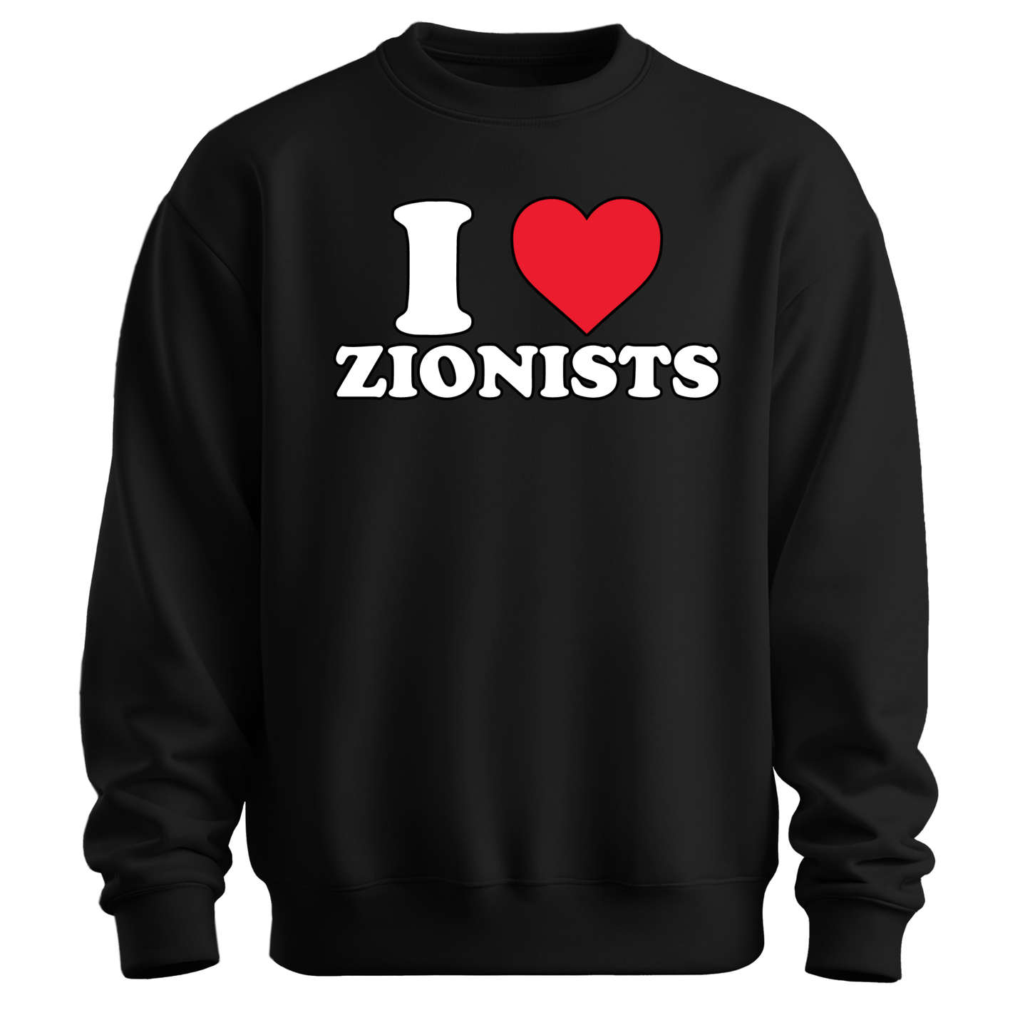I Love Zionists Sweatshirt