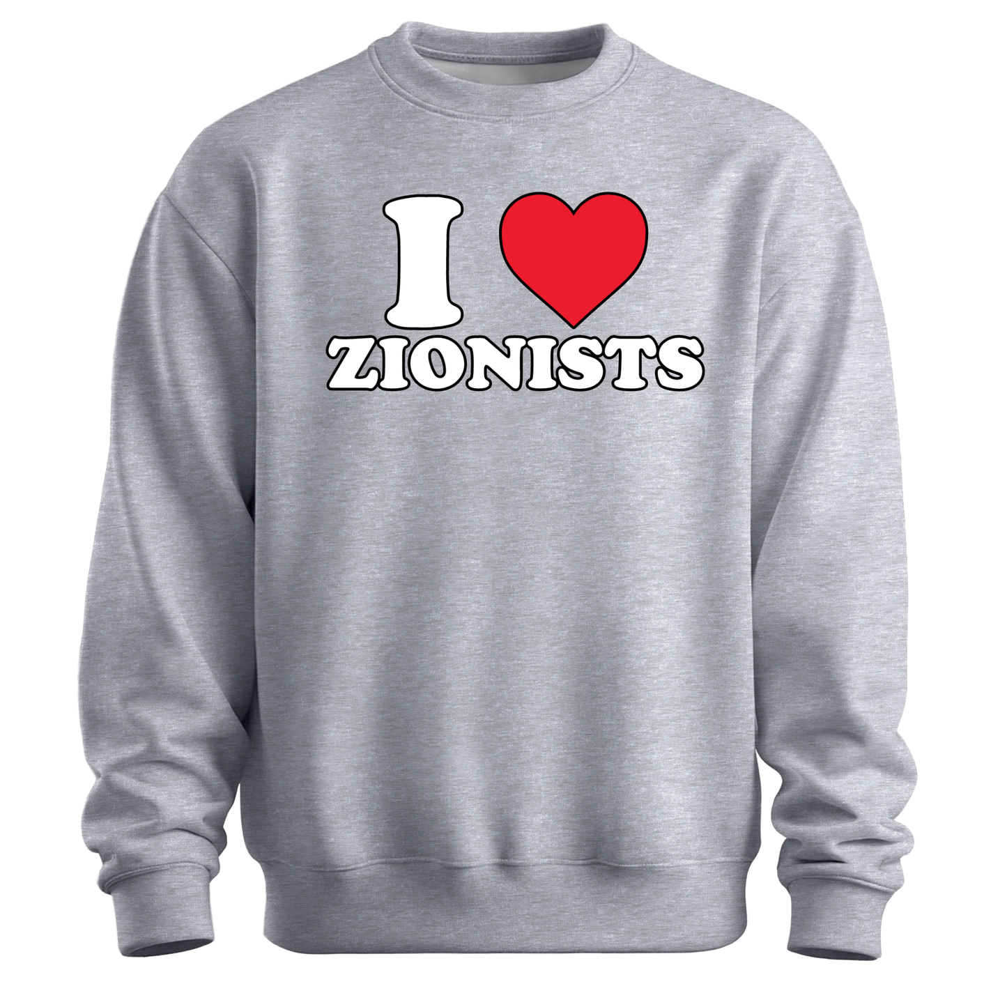 I Love Zionists Sweatshirt