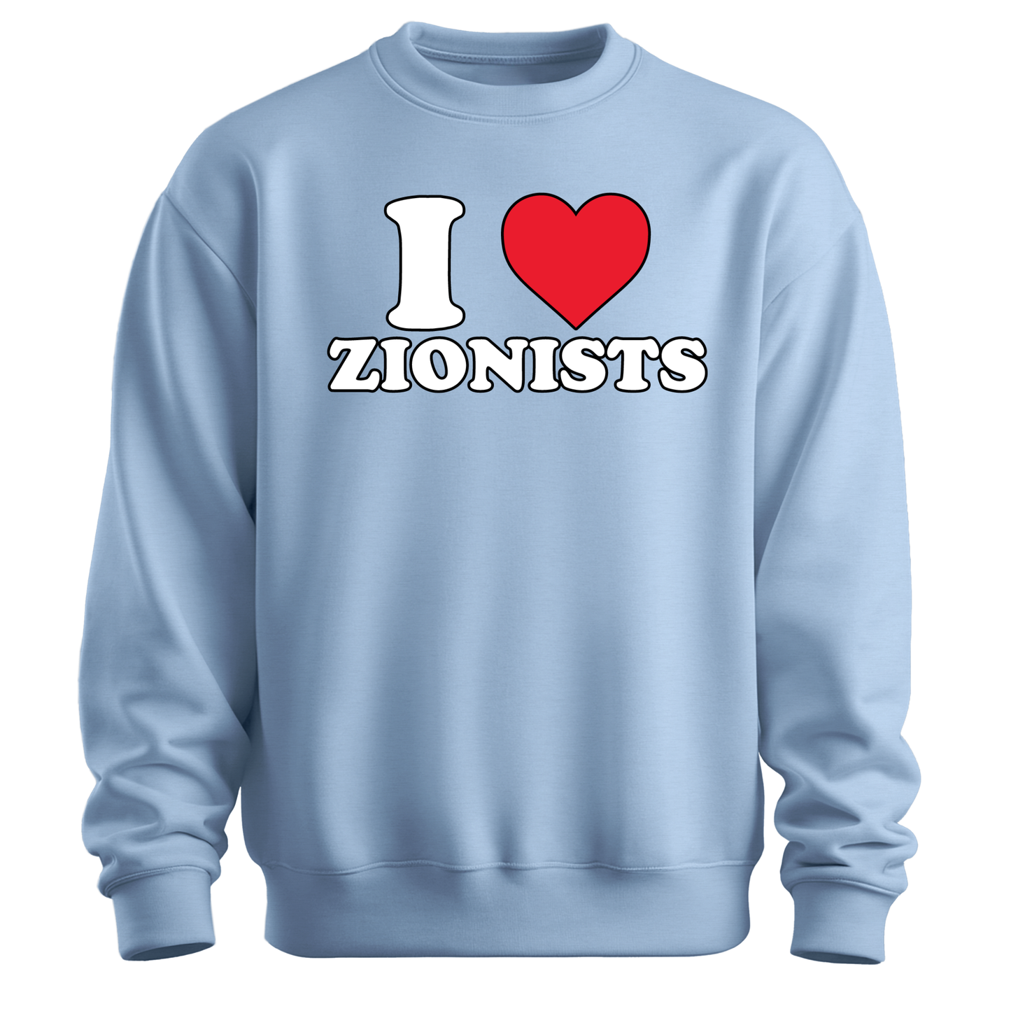 I Love Zionists Sweatshirt