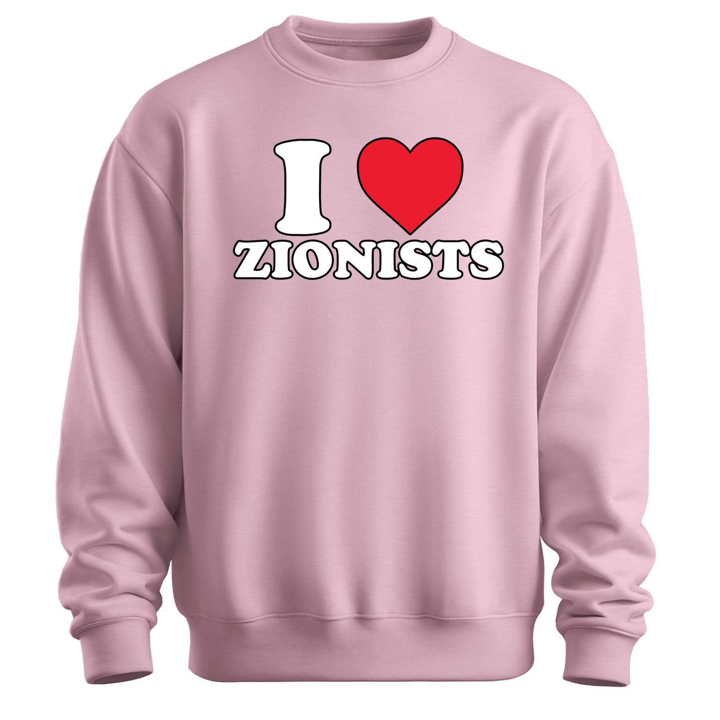 I Love Zionists Sweatshirt