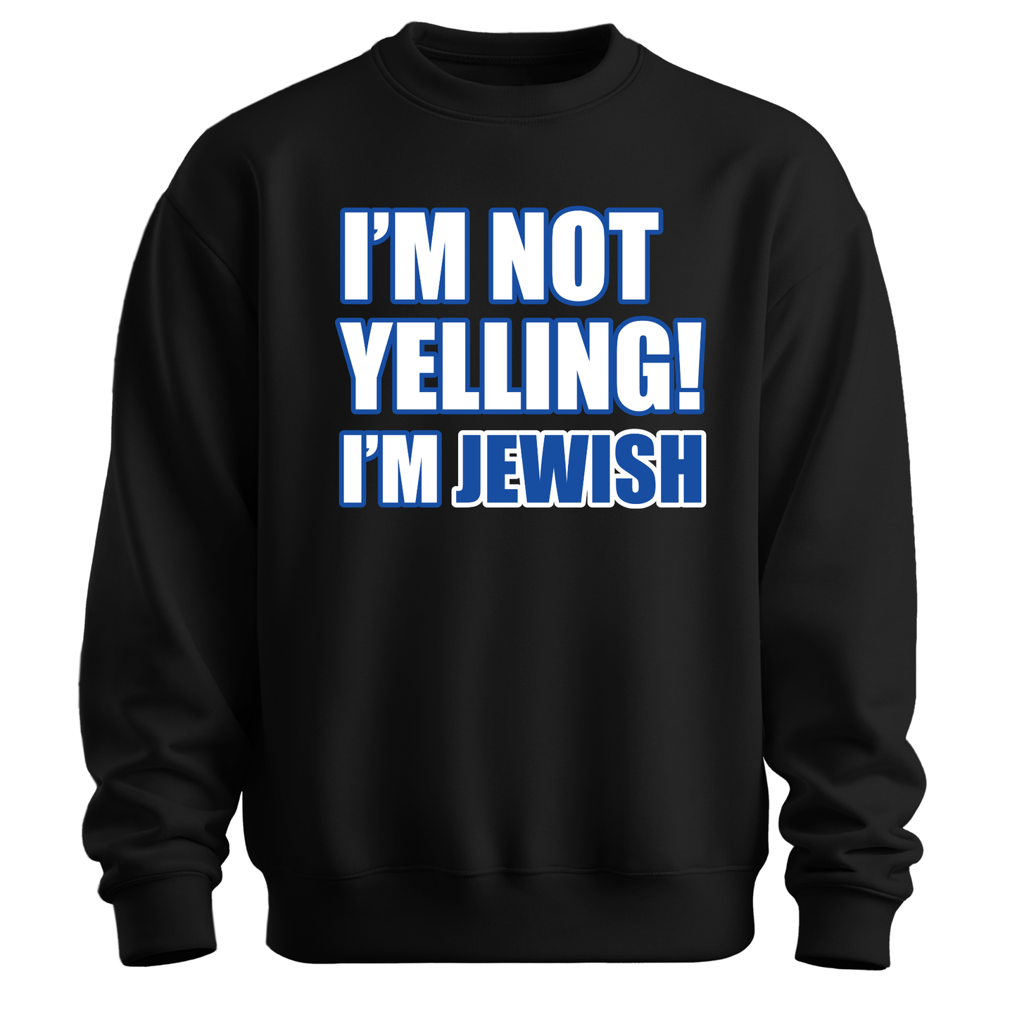I'm Not Yelling I'm Jewish Sweatshirt