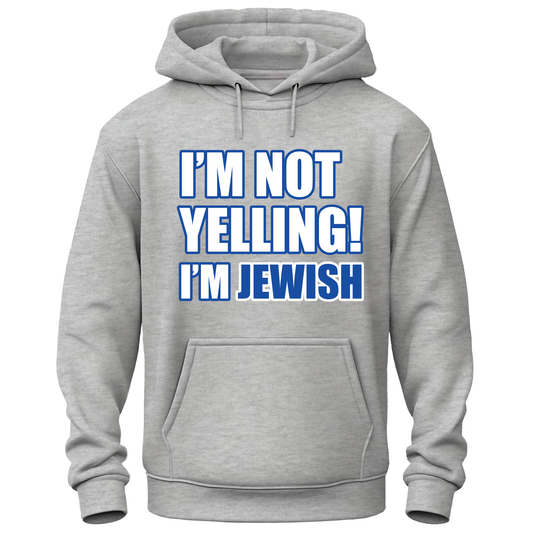 I'm Not Yelling I'm Jewish Hoodie