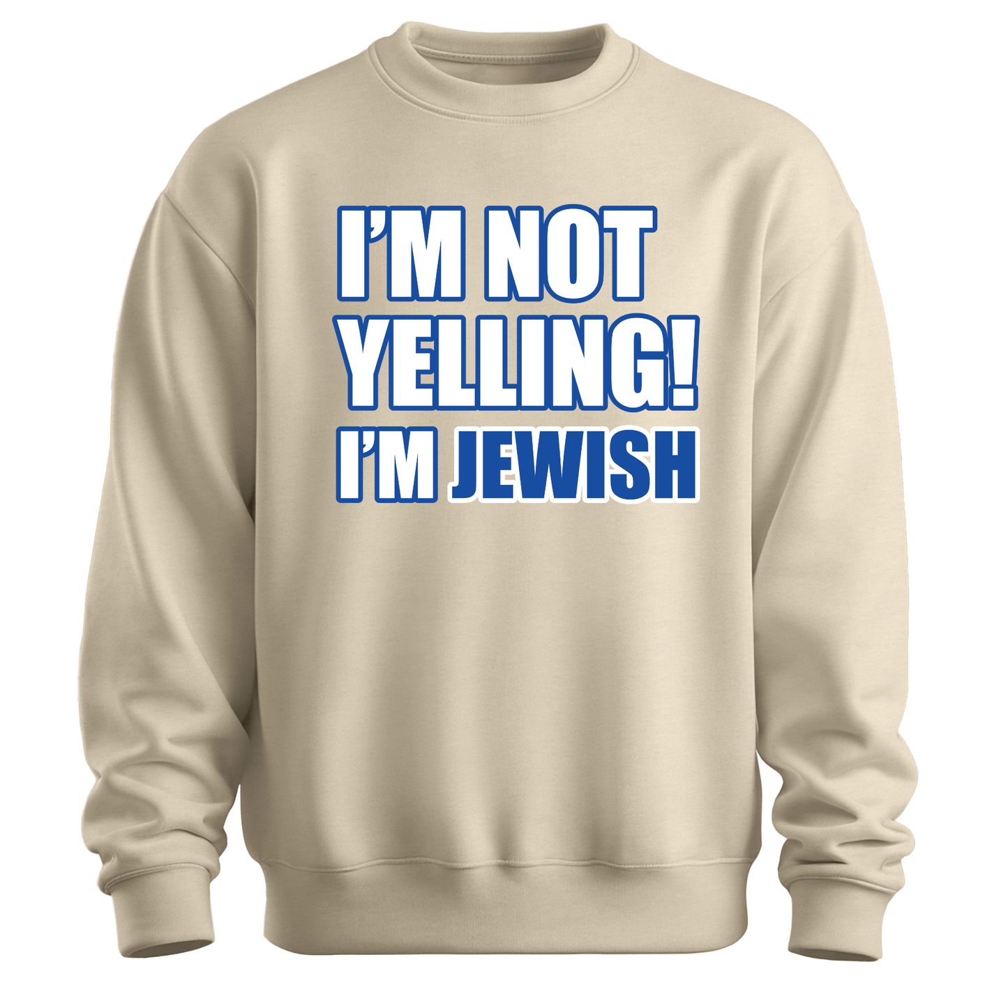 I'm Not Yelling I'm Jewish Sweatshirt