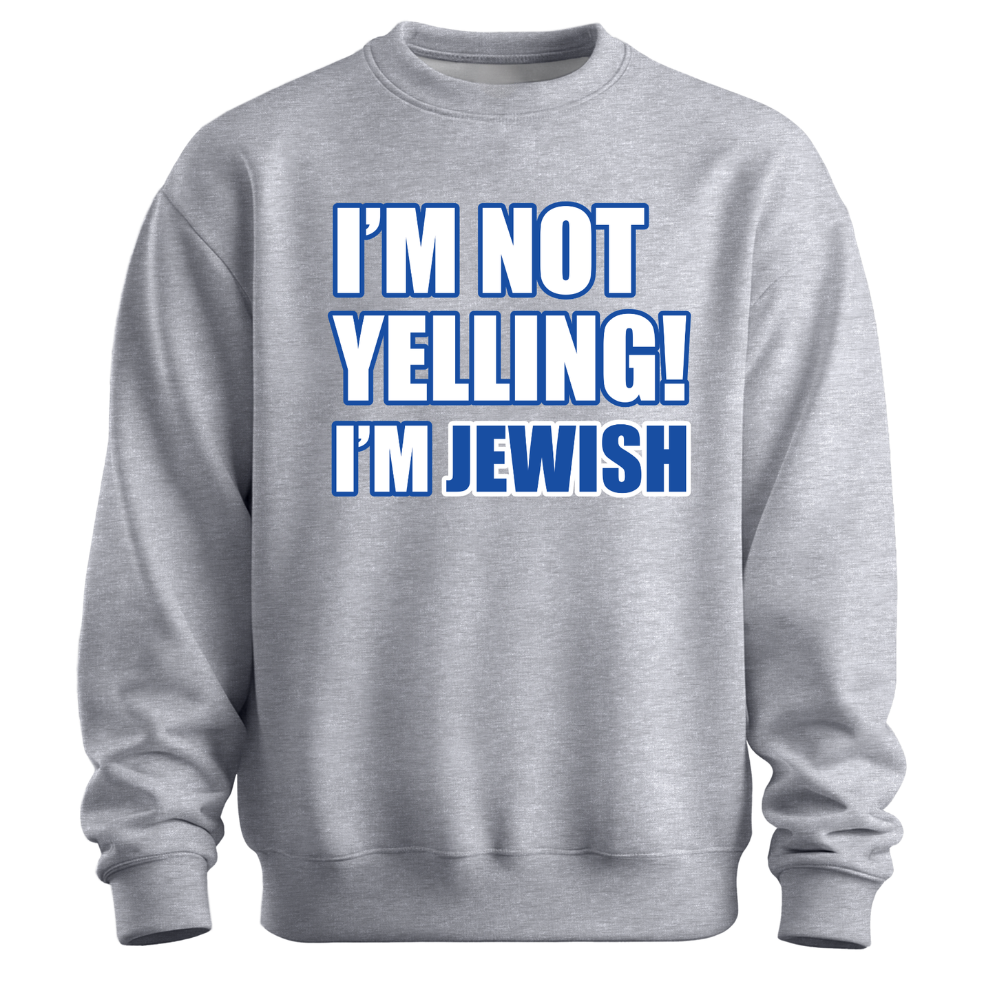 I'm Not Yelling I'm Jewish Sweatshirt