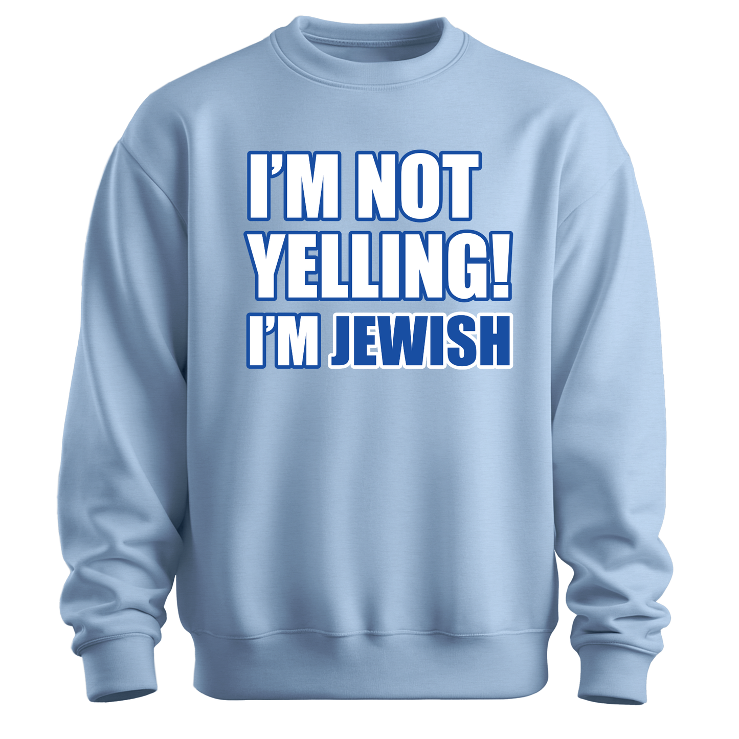 I'm Not Yelling I'm Jewish Sweatshirt