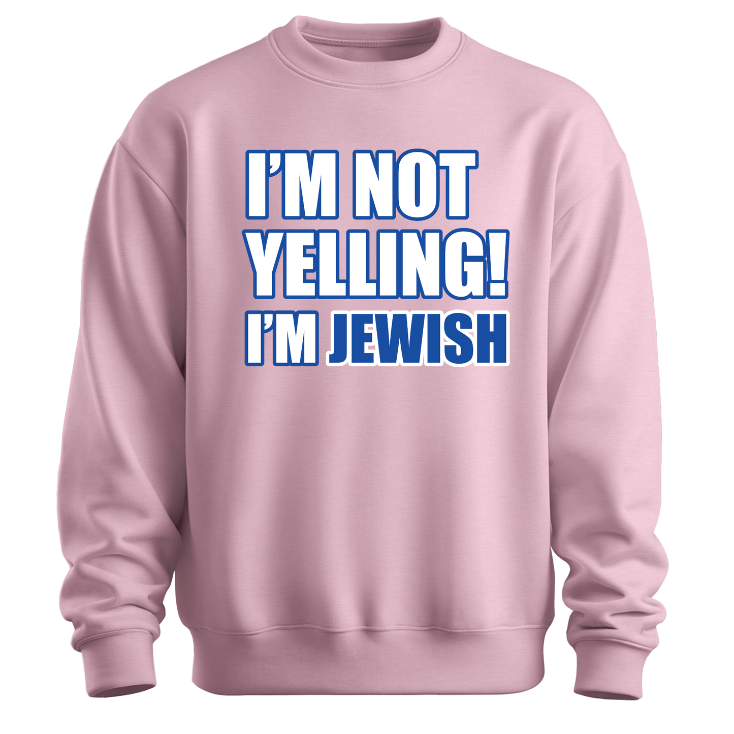 I'm Not Yelling I'm Jewish Sweatshirt